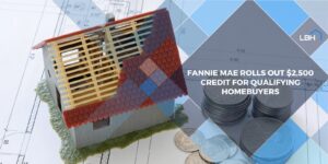 Fannie Mae Rolls out $2,500 credit for Qualifying Homebuyers